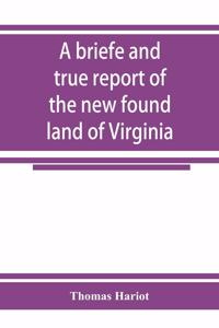 A briefe and true report of the new found land of Virginia