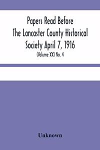 Papers Read Before The Lancaster County Historical Society April 7, 1916; History Herself, As Seen In Her Own Workshop; (Volume Xx) No. 4
