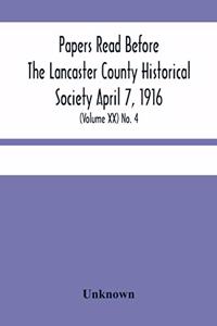 Papers Read Before The Lancaster County Historical Society April 7, 1916; History Herself, As Seen In Her Own Workshop; (Volume Xx) No. 4