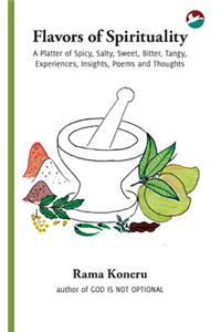 Flavors of Spirituality - A Platter of Spicy, Salty, Sweet, Bitter, Tangy, Experiences, Insights, Poems and Thoughts