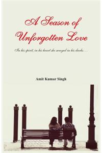 A Season of Unforgotten Love - in His Spirit, in His Heart She Swayed in His Dark...