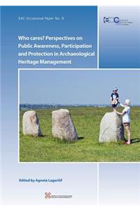 Who Cares? Perspectives on Public Awareness, Participation and Protection in Archaeological Heritage Management