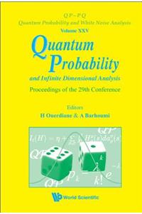 Quantum Probability and Infinite Dimensional Analysis - Proceedings of the 29th Conference