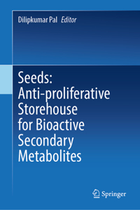 Seeds: Anti-Proliferative Storehouse for Bioactive Secondary Metabolites