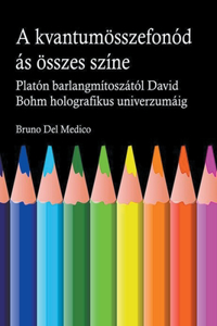 A kvantum összefonódásának minden színe. Platón barlangjának mítoszától kezdve Carl Jung szinkronosságán át David Bohm holografikus univerzumáig.