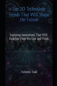 Top 20 Technology Trends That Will Shape the Future