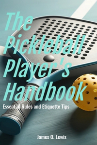 Pickleball Player's Handbook: Essential Rules and Etiquette Tips