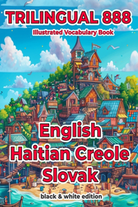 Trilingual 888 English Haitian Creole Slovak Illustrated Vocabulary Book