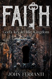 Faith; God's key to the Kingdom