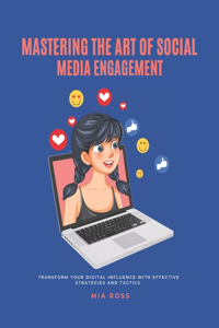 Mastering the Art of Social Media Engagement