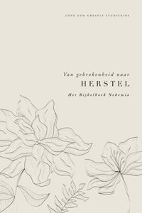 Van gebrokenheid naar herstel: Het Bijbelboek Nehemia: A Love God Greatly Dutch Bible Study Journal