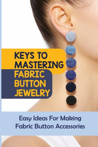Keys To Mastering Fabric Button Jewelry