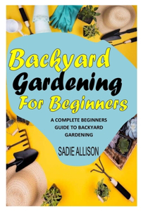 Backyard Gardening for Beginners