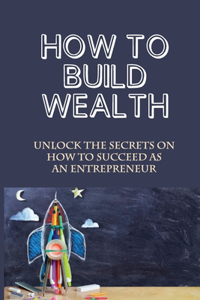 How To Build Wealth