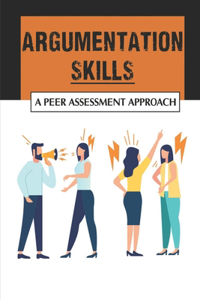 Argumentation Skills: A Peer Assessment Approach: Argumentative Writing Skills