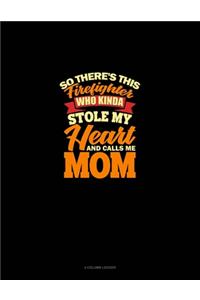 So There's This Firefighter Who Kinda Stole My Heart And Calls Me Mom