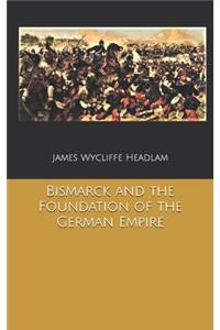 Bismarck and the Foundation of the German Empire