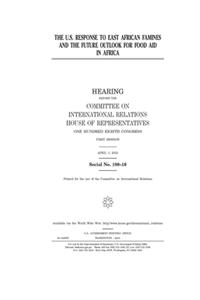 The U.S. response to East African famines and the future outlook for food aid in Africa