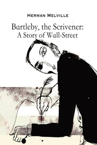 Bartleby, the Scrivener A Story of Wall-Street (Annotated)