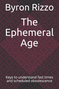 Ephemeral Age: Keys to understand fast times and scheduled obsolescence