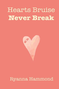 Hearts Bruise Never Break
