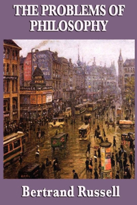 The Problems of Philosophy by Bertrand Russell Annotated & Illustrated Edition