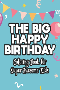 Big Happy Birthday Coloring Book For Super Awesome Kids