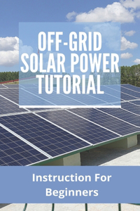 Off-Grid Solar Power Tutorial
