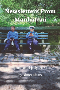 Newsletters From Manhattan: June and July 2021