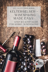 Kelterselber - Winemaking Made Easy