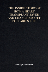 Inside Story of How a Heart Transplant Saved and Changed Scott Pollard's Life