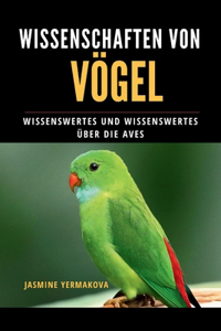 Wissenschaften VON VÖGEL: Wissenswertes und Wissenswertes über die Aves