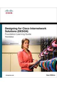 Designing for Cisco Internetwork Solutions (DESGN) Foundation Learning Guide