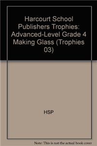 Harcourt School Publishers Trophies: Advanced-Level Grade 4 Making Glass