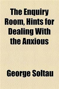 The Enquiry Room, Hints for Dealing with the Anxious
