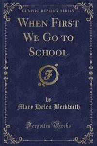 When First We Go to School (Classic Reprint)