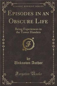 Episodes in an Obscure Life