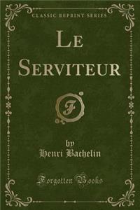 Le Serviteur (Classic Reprint)