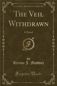 The Veil Withdrawn