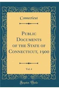 Public Documents of the State of Connecticut, 1900, Vol. 4 (Classic Reprint)