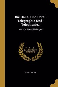 Haus- Und Hotel-Telegraphie Und -Telephonie...