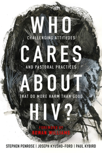 Who Cares about Hiv?: Challenging Attitudes and Pastoral Practices That Do More Harm Than Good