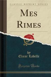 Mes Rimes (Classic Reprint)