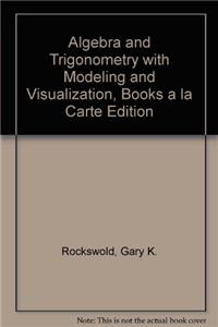 Algebra and Trigonometry with Modeling and Visualization, Books a la Carte Edition