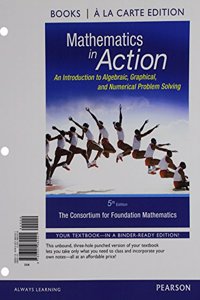 Mathematics in Action: An Introduction to Algebraic, Graphical, and Numerical Problem Solving, Books a la Carte Edition