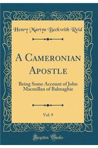 A Cameronian Apostle, Vol. 9: Being Some Account of John MacMillan of Balmaghie (Classic Reprint)