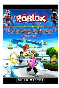Roblox, Login, Codes, Download, Unblocked, App, Apk, Mods, Tips, Strategy, Cheats, Unofficial Game Guide