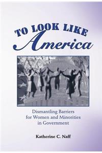 To Look Like America: Dismantling Barriers for Women and Minorities in Government