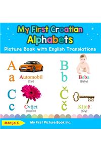 My First Croatian Alphabets Picture Book with English Translations: Bilingual Early Learning & Easy Teaching Croatian Books for Kids