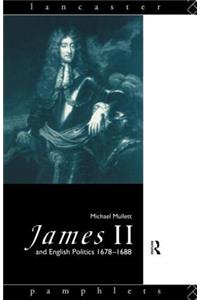 James II and English Politics 1678-1688